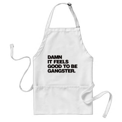 Damn it Feels Good to be Gangster - Black Aprons by visualnewbie