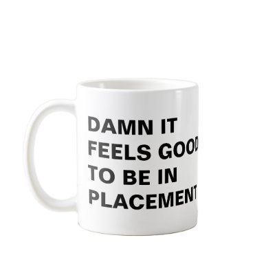 DAMN IT FEELS GOOD TO BE IN PLACEMENT, DAMN IT ... MUGS by lmayen