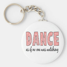 Dance As If No One Is Watching Keychains