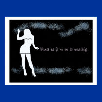 Dance as if no one is watching posters