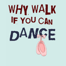 Dance don´t  Walk t-shirts