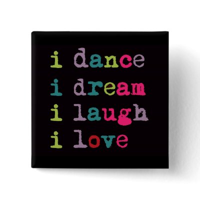 Dance Dream Laugh Love, cool text design, Pinback Button by JayneLogan