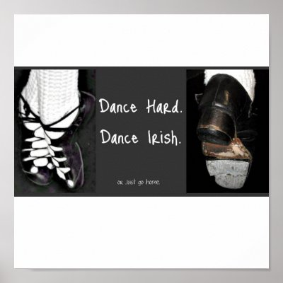 Dance Hard.  Dance Irish. or just go home Posters by sallbergs