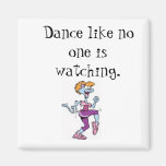 Dance like no one is watching. refrigerator magnets