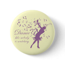 Dance like nobody is watching pinback button
