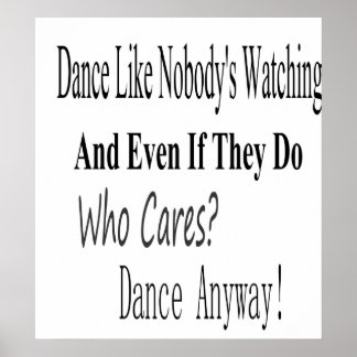 Dance Like Nobodys Watching Posters, Dance Like Nobodys Watching Wall Art