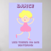 Dance Like There's No One Watching! Posters