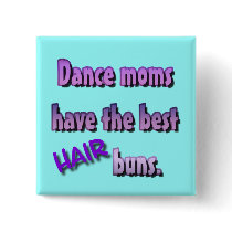 Dance moms have the best HAIR buns. Button