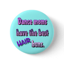 Dance moms have the best HAIR buns. Button