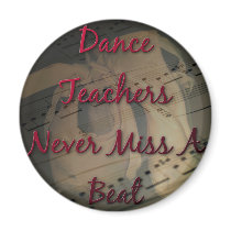 Dance Teachers Never Miss a Beat Refrigerator Magnet