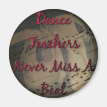 Dance Teachers Never Miss a Beat Refrigerator Magnet