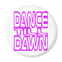 Dance Till Dawn Refrigerator Magnet