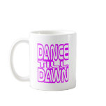 Dance Till Dawn Coffee Mug