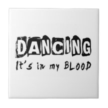 Dancing It's in my blood Ceramic Tile