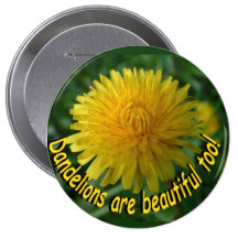 dandelions are beautiful too! Button