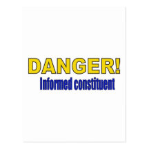 DANGER! Informed constituent Postcard