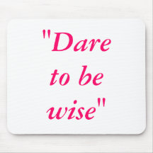 "Dare to be wise" Mousepads