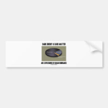 Dark Energy & Dark Matter Expressions Ignorance Bumper Stickers