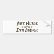 Dat Nurse Loves Dem Saints Bumper Stickers