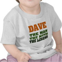 Dave - the Man, the Myth, the Legend! Tee Shirt