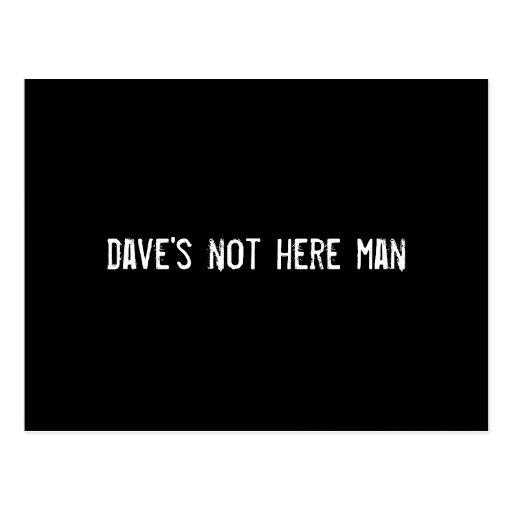 dave's not here man post cards