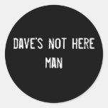 dave's not here man round sticker