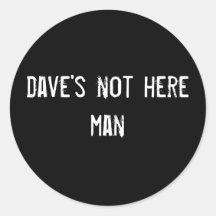 dave's not here man round sticker