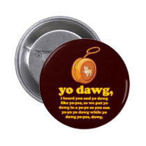 dawg de yo, j'ai entendu vous et le dawg de yo com boutons publicitaires