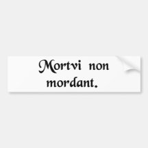 Dead men don't bite. bumper stickers