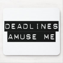 Deadlines Amuse Me