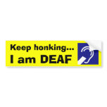 Deaf, Keep honking..., I am DEAF Bumper Stickers