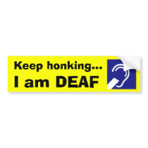 Deaf, Keep honking..., I am DEAF Bumper Stickers