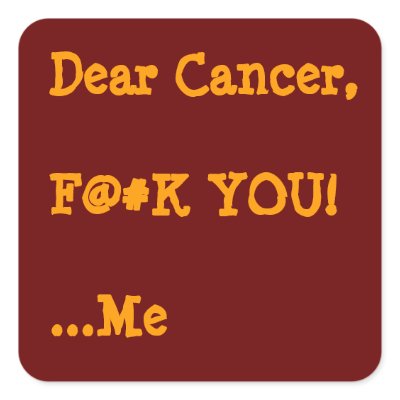 Dear Cancer,  F@#K YOU!  ...Me by melroseplacesf