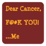 Dear Cancer,  F@#K YOU!  ...Me stickers