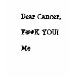 Dear Cancer, F@#K YOU!  Me t-shirts