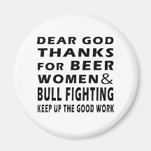 Dear God Thanks For Beer Women and Bull Fighting Refrigerator Magnet