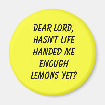Dear Lord,Hasn't life handed me enough lemons yet? Refrigerator Magnet