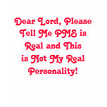 Dear Lord, Please Tell Me PMS isReal and This... t-shirts