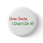 Dear Santa, I Didn't Do It Pinback Buttons
