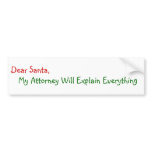 Dear Santa My Attorney Will Explain Bumper Stickers