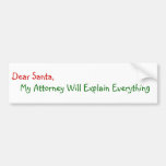 Dear Santa My Attorney Will Explain Bumper Stickers