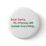 Dear Santa My Attorney Will Explain Pinback Button