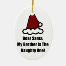 Dear Santa, My Brother Is The Naughty One Ornaments