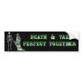Death and Taxes Perfect Together Bumper Stickers