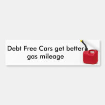 Debt Free Cars get better gas mileage Bumper Stickers