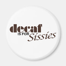 Decaf Is For Sissies Refrigerator Magnet