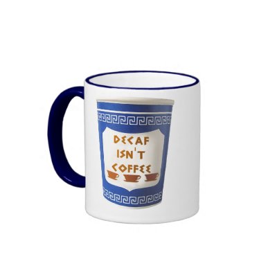 Decaf isn't coffee Mug by teebag