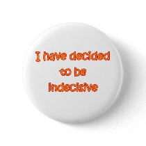 Decided To Be Indecisive Pinback Button
