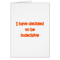 Decided To Be Indecisive Greeting Cards