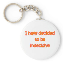 Decided To Be Indecisive Key Chain